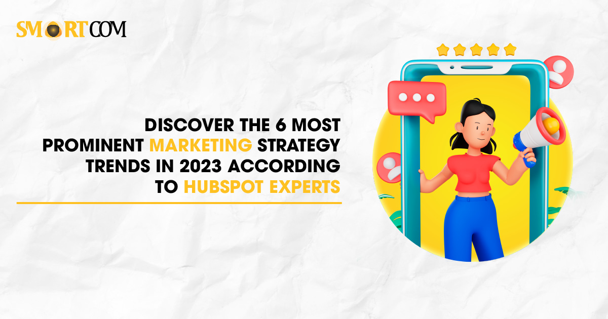 Top 6 Marketing Trends 2023 | According To Hubspot Experts