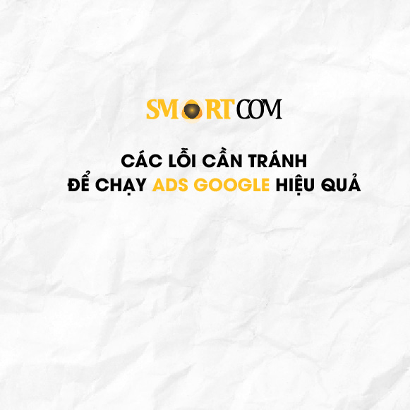 Các Lỗi Cần Tránh Để Chạy Ads Google Hiệu Quả