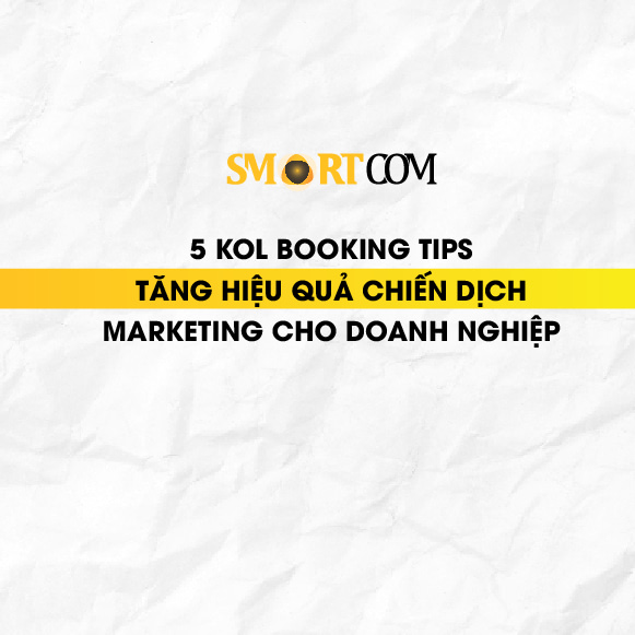 5 KOL Booking Tips Tăng Hiệu Quả Chiến Dịch Marketing