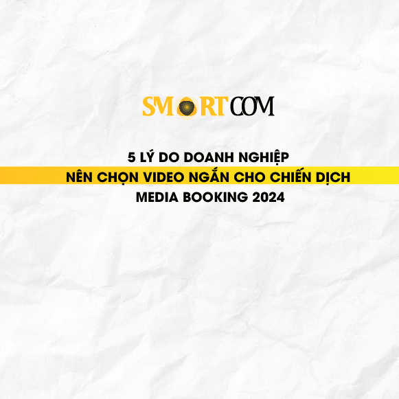 5 Lý Do Doanh Nghiệp Chọn Video Ngắn Cho Media Booking